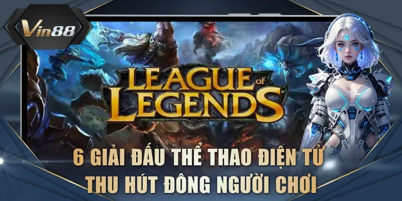 6 giải đấu thể thao điện tử thu hút đông người chơi