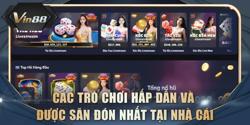 Các trò chơi hấp dẫn và được săn đón nhất tại nhà cái