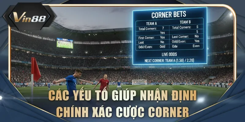 Các yếu tố giúp nhận định chính xác cược corner