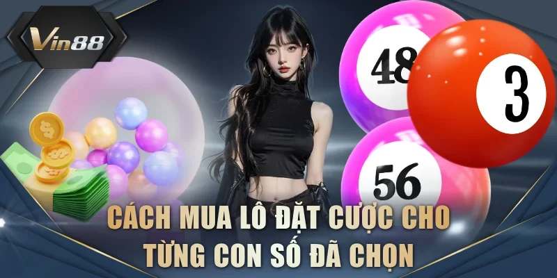 Cách mua lô đặt cược cho từng con số đã chọn
