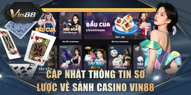 Cập nhật thông tin sơ lược về sảnh Casino VIN88