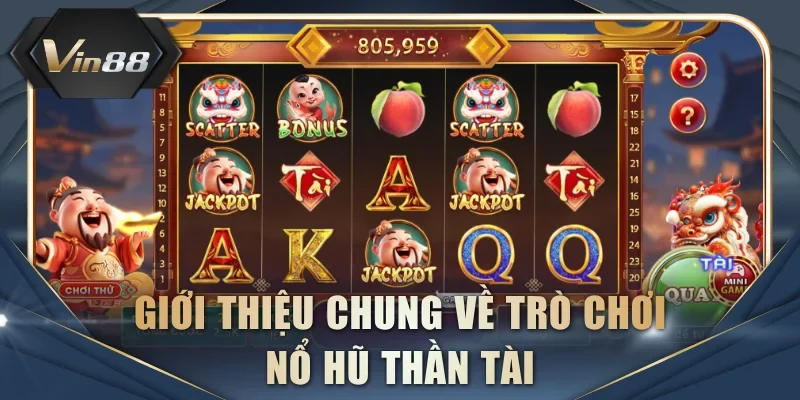 Giới thiệu chung nhất về trò chơi nổ hũ Thần Tài