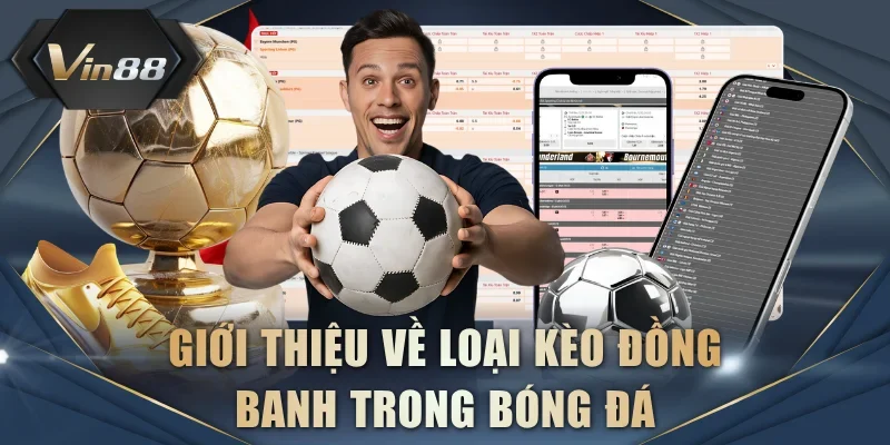 Giới thiệu về loại kèo đồng banh trong bóng đá