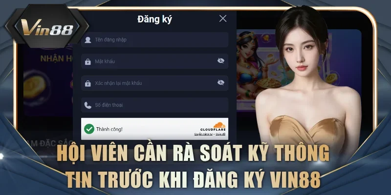 Hội viên cần rà soát kỹ thông tin trước khi đăng ký VIN88