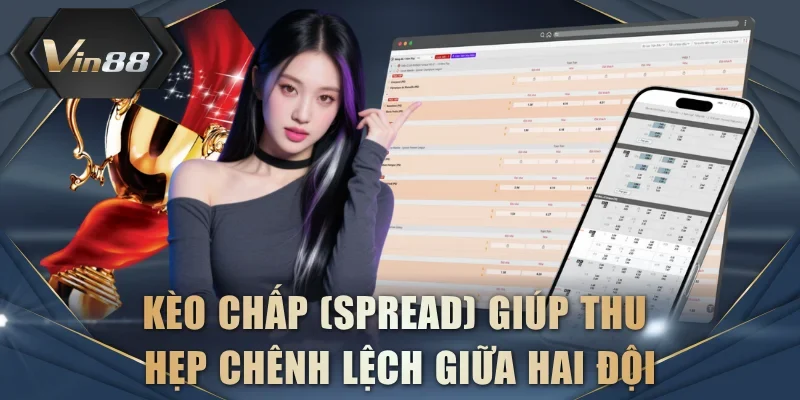 Kèo chấp (Spread) giúp thu hẹp chênh lệch giữa hai đội