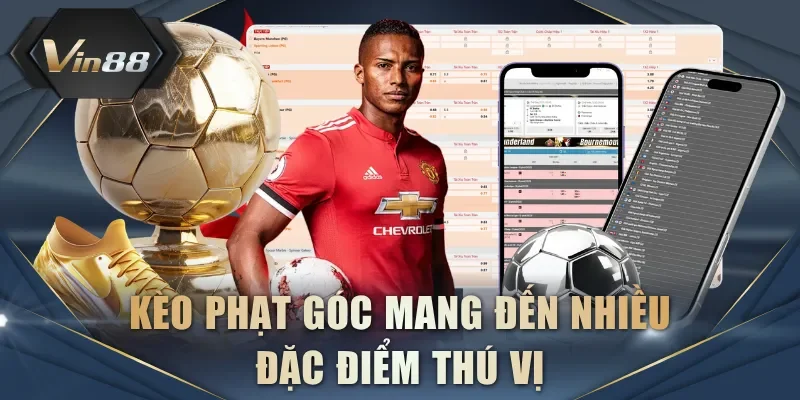 Kèo phạt góc mang đến nhiều đặc điểm thú vị