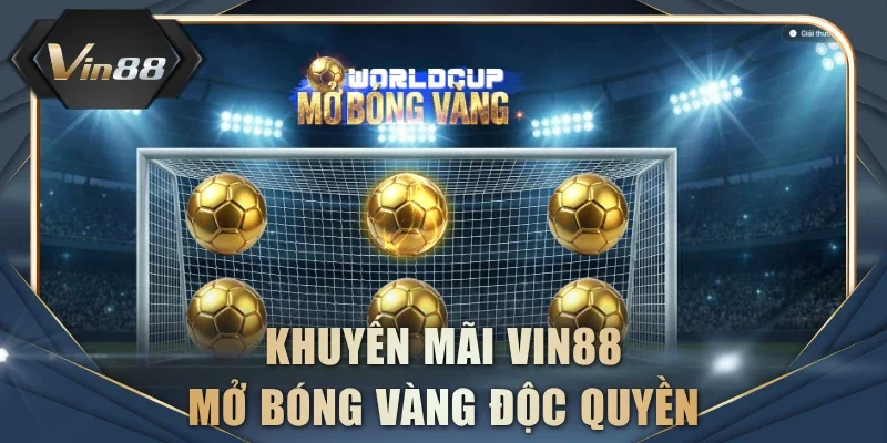 Khuyến mãi VIN88 mở bóng vàng độc quyền