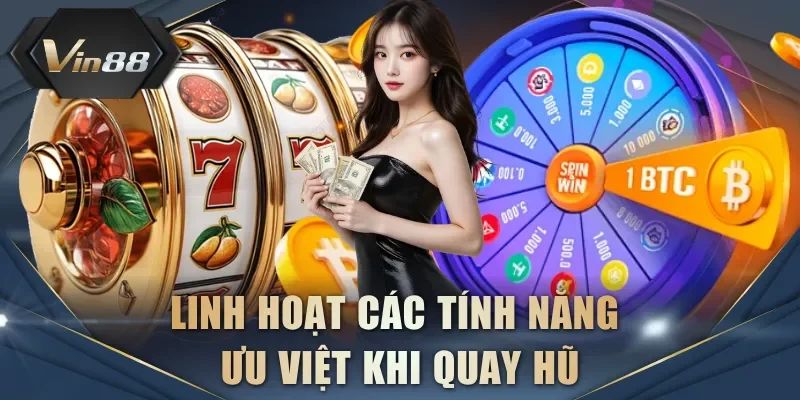 Linh hoạt các tính năng ưu việt khi quay hũ