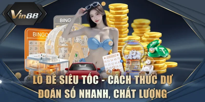 Lô đề siêu tốc - Cách thức dự đoán số nhanh, chất lượng