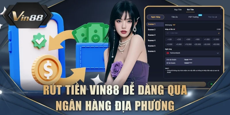 Rút tiền VIN88 dễ dàng qua ngân hàng địa phương