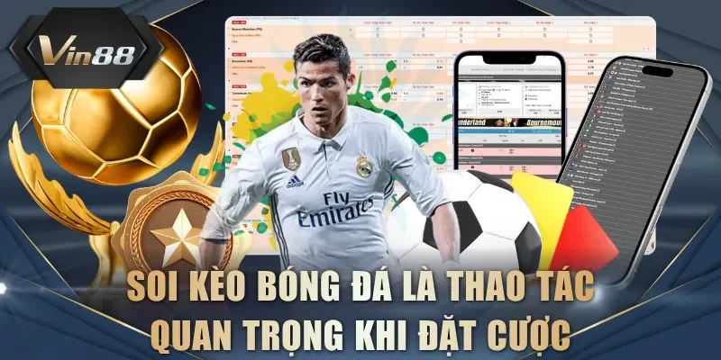 Soi kèo bóng đá là thao tác quan trọng khi đặt cược