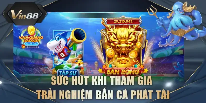 Sức hút khi tham gia trải nghiệm Bắn Cá Phát Tài
