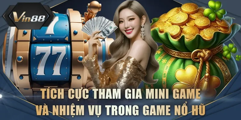 Tích cực tham gia mini game và nhiệm vụ trong game nổ hũ