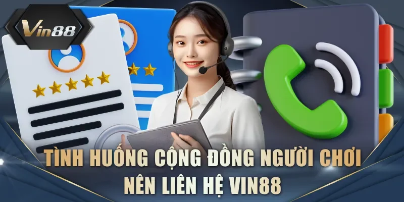 Tình huống cộng đồng người chơi nên liên hệ VIN88