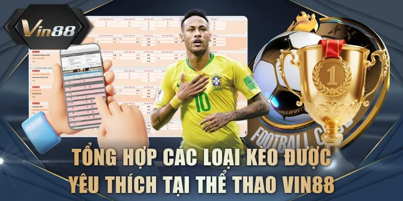 Tổng hợp các loại kèo được yêu thích tại thể thao VIN88