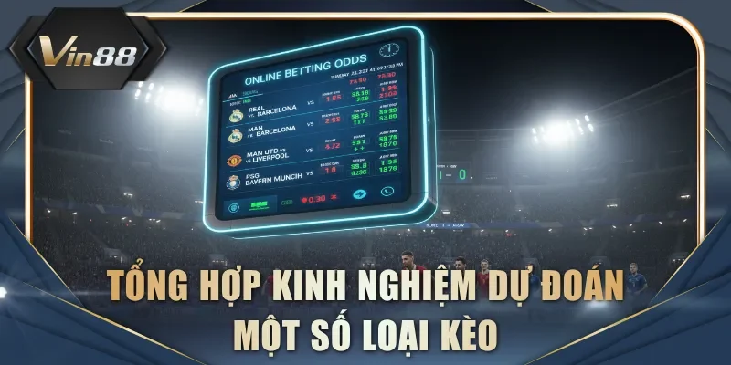 Tổng hợp kinh nghiệm dự đoán một số loại kèo
